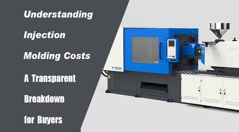 Understanding Injection Molding Costs – A Transparent Breakdown for Buyers