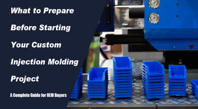 What to Prepare Before Starting Your Custom Injection Molding Project – A Complete Guide for OEM Buyers